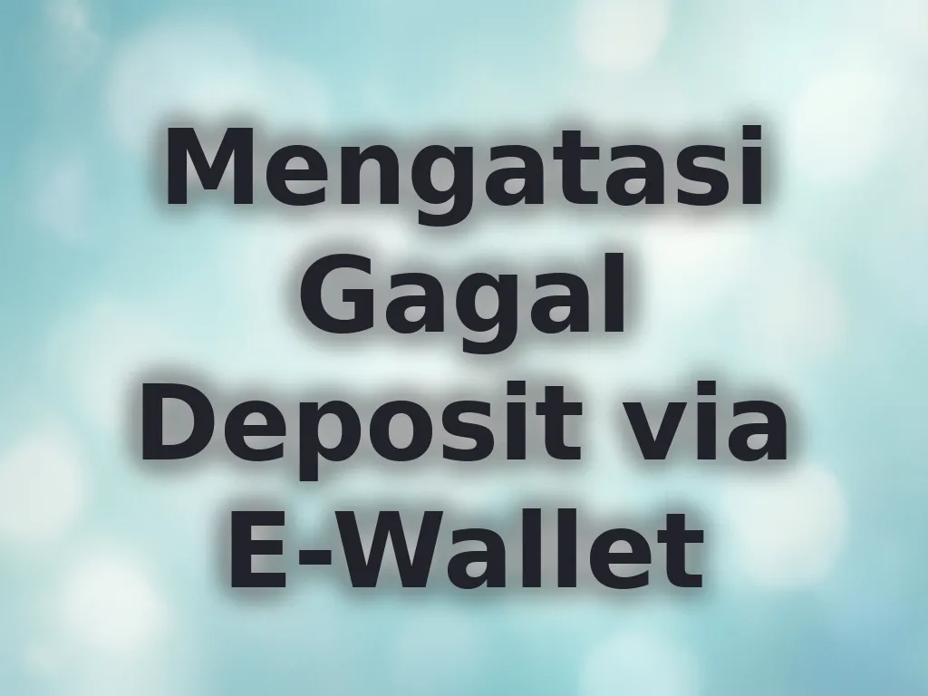 Mengatasi Gagal Deposit via E-Wallet